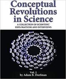 Book cover for Conceptual Revolutions in Science A Collection of Scientific Explorations and Interviews  By Adam B. Dorfman
