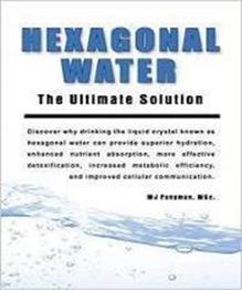 Book cover for Hexagonal Water The Ultimate Solution By M.J. Pangman
